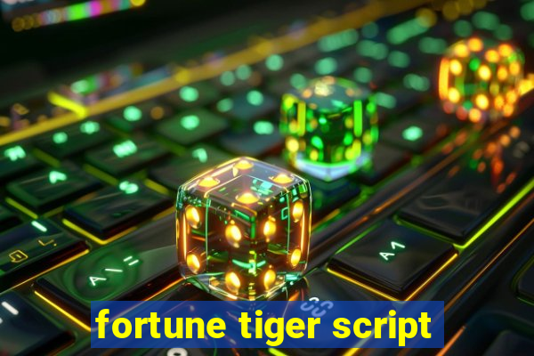 fortune tiger script